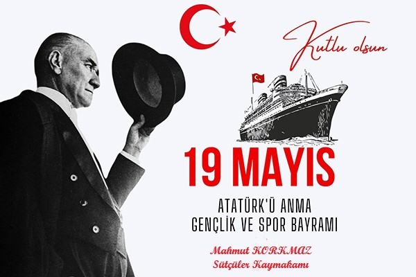 İlçemiz Kaymakamı Sayın Mahmut KORKMAZ'ın 19 Mayıs Atatürk'ü Anma Gençlik ve Spor Bayramı Mesajı