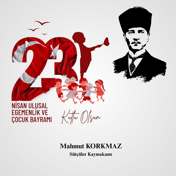 İlçemiz Kaymakamı Sayın Mahmut KORKMAZ'ın 23 Nisan Ulusal Egemenlik ve Çocuk Bayramı Mesajı